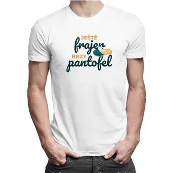 Žertovný předmět Ještě frajer, brzy pantofel - pánské tričko s potiskem- Tričkový.cz