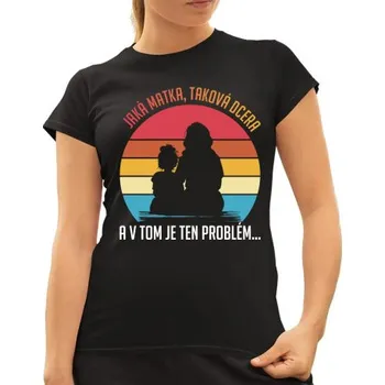 Žertovný předmět Jaká matka, taková dcera v2 - dámské tričko s potiskem- Tričkový.cz