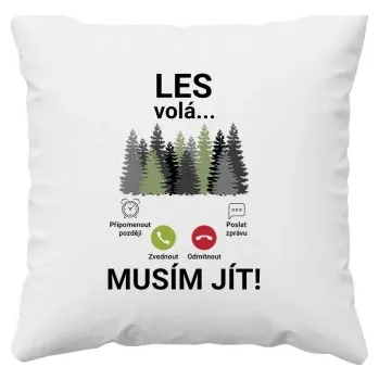Žertovný předmět Les volá - musím jít - polštář s potiskem- Tričkový.cz