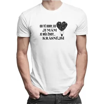 Žertovný předmět Od té doby, co ji mám, je můj život... Krásnější - pánské tričko s potiskem- Tričkový.cz