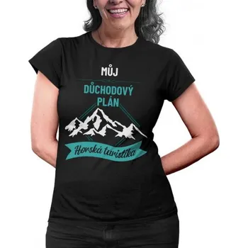 Žertovný předmět Můj důchodový plán: horská turistika - dámské tričko s potiskem- Tričkový.cz