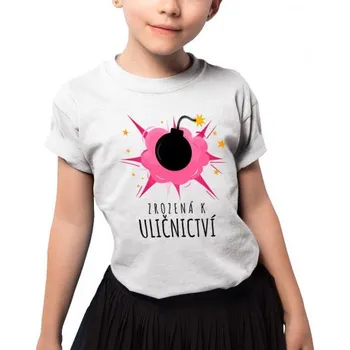 Žertovný předmět Zrozená k uličnictví - dětské tričko s potiskem- Tričkový.cz