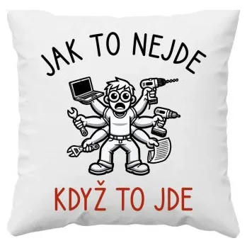 Žertovný předmět Jak to nejde, když to jde - polštář s potiskem- Tričkový.cz