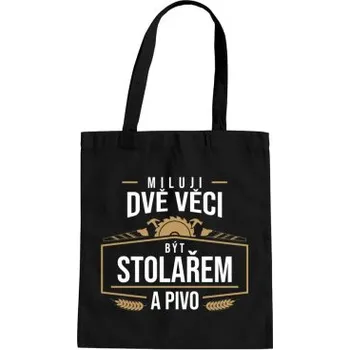 Žertovný předmět Miluji dvě věci - být stolařem a pivo - taška s potiskem- Tričkový.cz