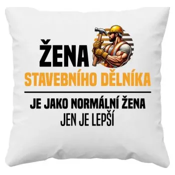 Žertovný předmět Žena stavebního dělníka je jako normální žena - polštář s potiskem- Tričkový.cz
