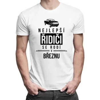 Žertovný předmět Nejlepší řidiči se rodí v březnu - pánské tričko s potiskem- Tričkový.cz