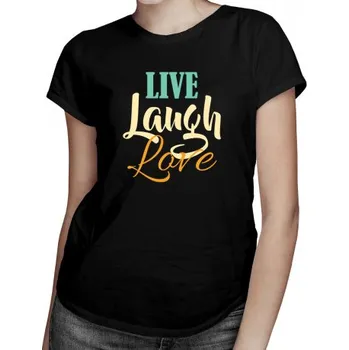 Žertovný předmět Live Laugh Love&nbsp;- dámské tričko s potiskem- Tričkový.cz