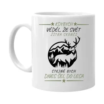 Žertovný předmět Kdybych věděl, že svět zítra skončí - les - hrnek s potiskem- Tričkový.cz