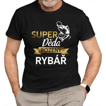 Žertovný předmět Super děda rozený rybář - pánské tričko s potiskem- Tričkový.cz