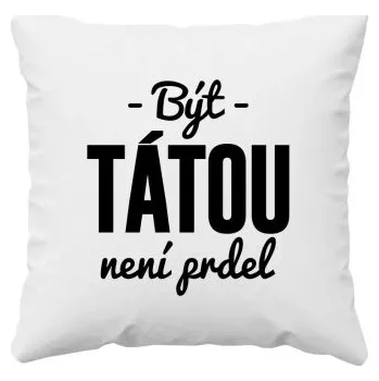 Žertovný předmět Být tátou není prdel - polštář s potiskem- Tričkový.cz