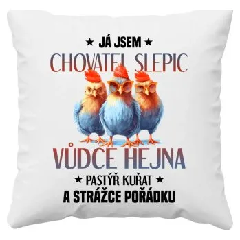 Žertovný předmět Já jsem chovatel slepic, vůdce hejna - polštář s potiskem- Tričkový.cz
