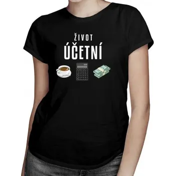 Žertovný předmět Život účetní - dámské tričko s potiskem- Tričkový.cz
