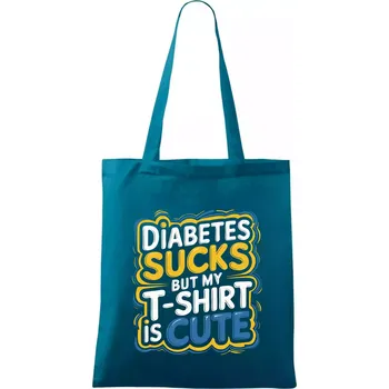 Diabetes sucks but my t-shirt is cute - Taška bavlněná - 42 x 38 cm ( Petrolejová )