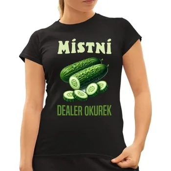 Žertovný předmět Místní dealer okurek - dámské tričko s potiskem- Tričkový.cz