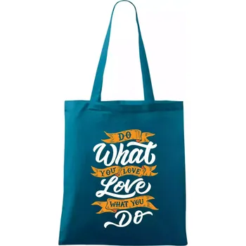 Do What You Love, Love What You Do - Taška bavlněná - 42 x 38 cm ( Petrolejová )