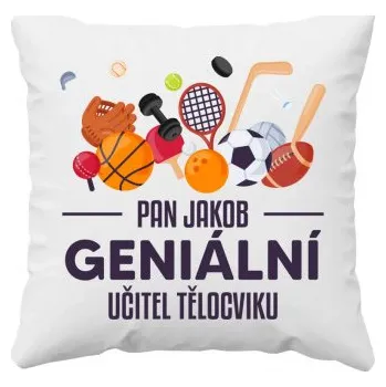 Žertovný předmět Pan (jméno) - geniální učitel tělocviku - polštář s potiskem - personalizovaný produkt- Tričkový.cz