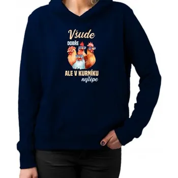 Žertovný předmět Všude dobře, ale v kurníku nejlépe - dámská mikina s potiskem- Tričkový.cz