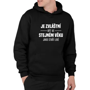 Žertovný předmět Je zvláštní být ve stejném věku jako staří lidé - pánská mikina s potiskem- Tričkový.cz