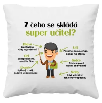 Žertovný předmět Z čeho se skládá super učitel? - polštář s potiskem- Tričkový.cz