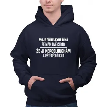 Žertovný předmět Moje přítelkyně říká, že mám dvě chyby: že ji neposlouchám a ještě něco říkala - pánská mikina s potiskem- Tričkový.cz