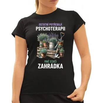Žertovný předmět Ostatní potřebují psychoterapii, mně stačí zahrádka - dámské tričko s potiskem- Tričkový.cz