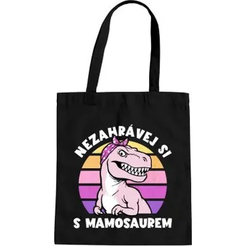 Žertovný předmět Nezahrávej si s mamosaurem - taška s potiskem- Tričkový.cz