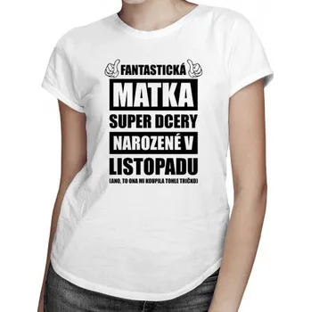 Žertovný předmět Fantastická matka super dcery narozené v listopadu - dámské tričko s potiskem- Tričkový.cz