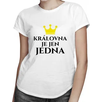 Žertovný předmět Královna je jen jedna - dámské tričko s potiskem- Tričkový.cz