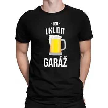 Žertovný předmět Jdu uklidit garáž - pánské tričko s potiskem- Tričkový.cz