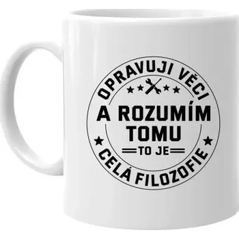 Žertovný předmět Opravuji věci a rozumím tomu, to je celá filozofie - hrnek s potiskem- Tričkový.cz