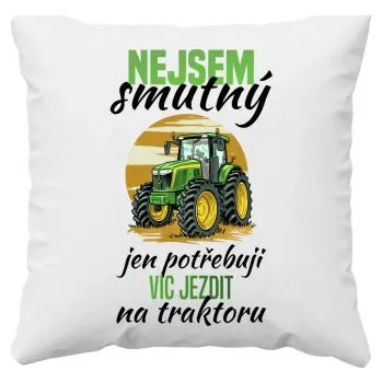 Žertovný předmět Nejsem smutný, jen potřebuji víc jezdit na traktoru - polštář s potiskem- Tričkový.cz