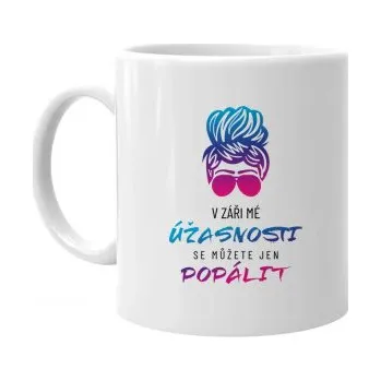 Žertovný předmět V záři mé úžasnosti se můžete jen popálit - hrnek s potiskem- Tričkový.cz