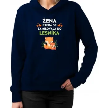 Žertovný předmět Žena, která se zamilovala do lesníka - dámská mikina s potiskem- Tričkový.cz