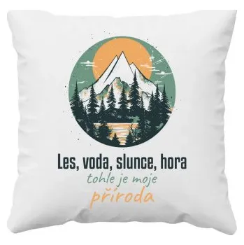 Žertovný předmět Les, voda, slunce, hora, tohle je moje příroda - polštář s potiskem- Tričkový.cz