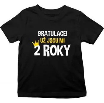 Žertovný předmět Gratulace! Už jsou mi 2 roky - dětské tričko s potiskem- Tričkový.cz