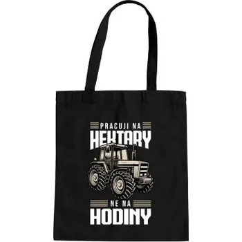 Žertovný předmět Pracuji na hektary, ne na hodiny - taška s potiskem- Tričkový.cz