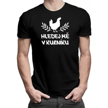 Žertovný předmět Hledej mě v kurníku - pánské tričko s potiskem- Tričkový.cz