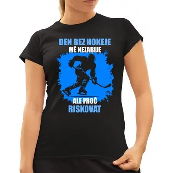 Žertovný předmět Den bez hokeje mě nezabije, ale proč riskovat - dámské tričko s potiskem- Tričkový.cz