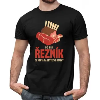 Žertovný předmět Dobrý řezník se neptá na zbytečné otázky - pánské tričko s potiskem- Tričkový.cz