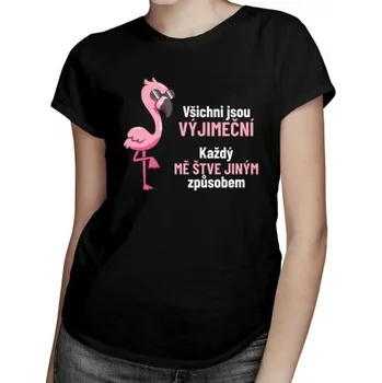 Žertovný předmět Všichni jsou výjimeční, každý mě štve jiným způsobem - dámské tričko s potiskem- Tričkový.cz