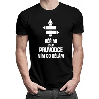 Žertovný předmět Věř mi, jsem průvodce, vím, co dělám - pánské tričko s potiskem- Tričkový.cz