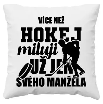 Žertovný předmět Více než hokej miluji jen svého manžela - polštář s potiskem- Tričkový.cz