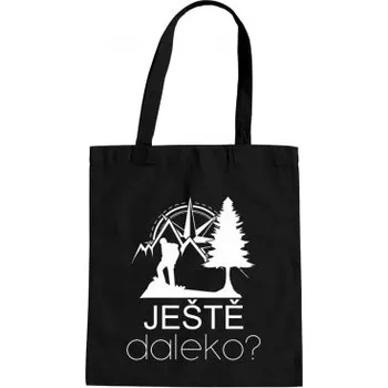 Žertovný předmět Ještě daleko? - taška s potiskem- Tričkový.cz