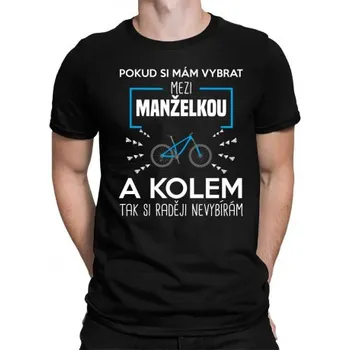 Žertovný předmět Pokud si mám vybrat mezi manželkou a kolem - pánské tričko s potiskem- Tričkový.cz