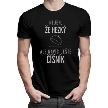 Žertovný předmět Nejen, že hezký, ale navíc ještě&nbsp;číšník - pánské tričko s potiskem- Tričkový.cz