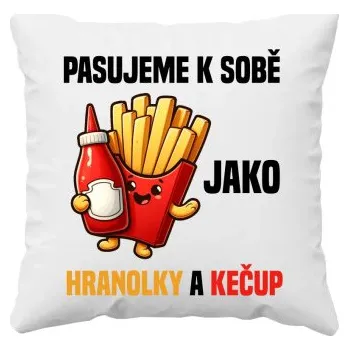 Žertovný předmět Pasujeme k sobě jako hranolky a kečup - polštář s potiskem- Tričkový.cz