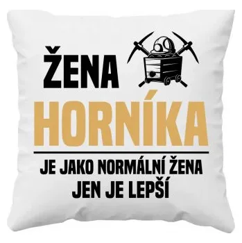 Žertovný předmět Žena horníka je jako normální žena, jen je lepší - polštář s potiskem- Tričkový.cz