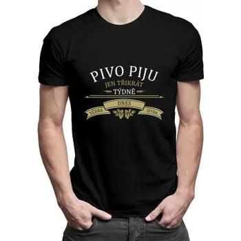 Žertovný předmět Pivo piju jen třikrát týdně - včera, dnes a zítra - pánské tričko s potiskem- Tričkový.cz
