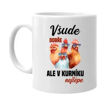 Žertovný předmět Všude dobře, ale v kurníku nejlépe - hrnek s potiskem- Tričkový.cz
