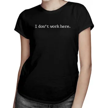 Žertovný předmět I don't work here - dámské tričko s potiskem- Tričkový.cz